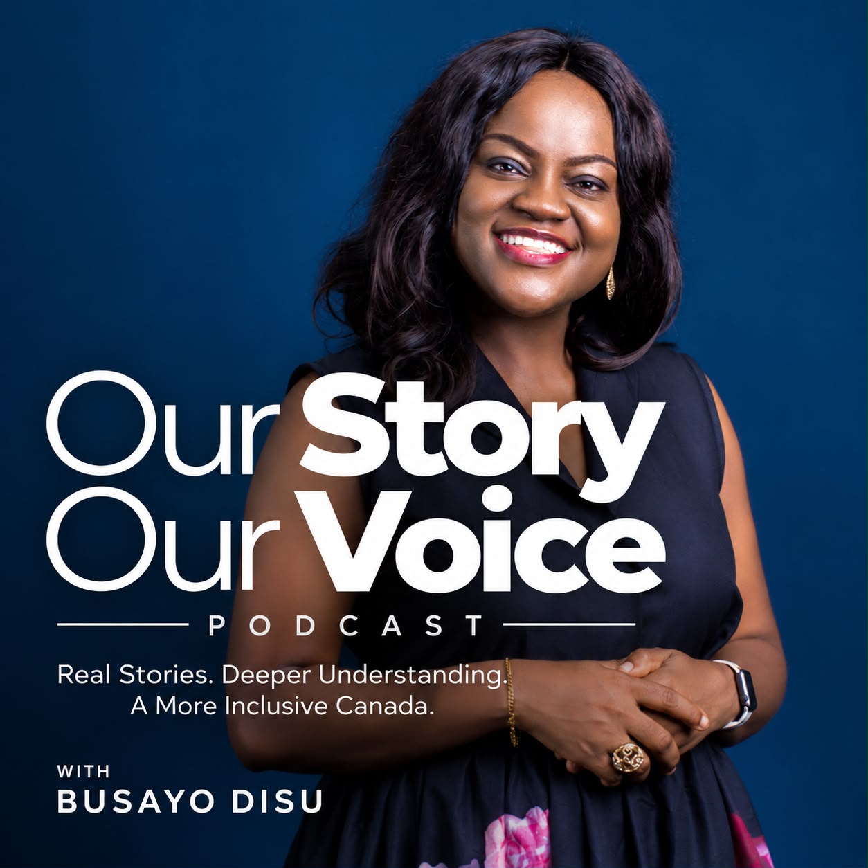 Cover art for the Our Story, Our Voice podcast: Busayo Disu against a deep navy ground, above the line Real stories. Deeper understanding. A more inclusive Canada.